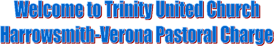 Welcome to Trinity United Church
Harrowsmith-Verona Pastoral Charge