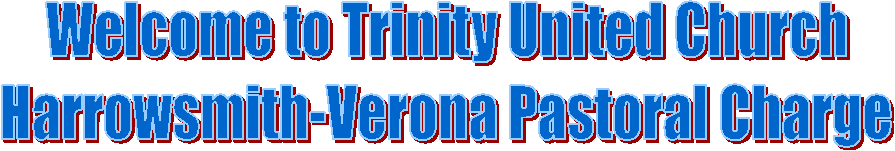 Welcome to Trinity United Church
Harrowsmith-Verona Pastoral Charge